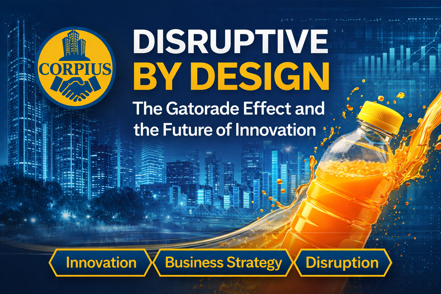 Disruptive by Design: The Gatorade Effect and the Future of Innovation